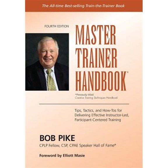 Pre-Owned Master Trainer Handbook: Tips, Tactics, and How-Tos for Delivering Effective Instructor-Led, (Paperback) by Elliott Masie, Bob Pike