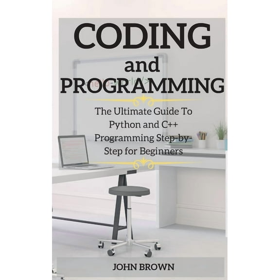 Coding and Programming: CODING and PROGRAMMING : The Ultimate Guide To Python and C   Programming Step-by-Step for Beginners (Series #2) (Hardcover)