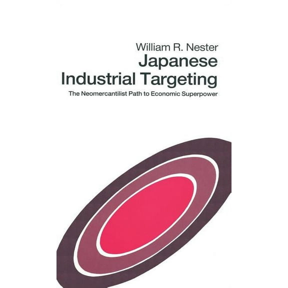 Japanese Industrial Targeting: The Neomercantilist Path to Economic Superpower, (Hardcover)
