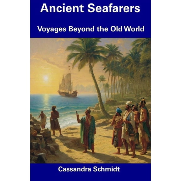Ancient Seafarers : Voyages Beyond the Old World (Paperback)