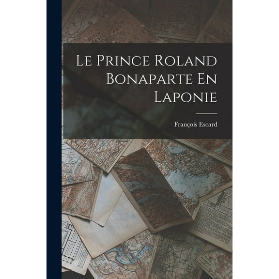 Le Prince Roland Bonaparte En Laponie, (Paperback)