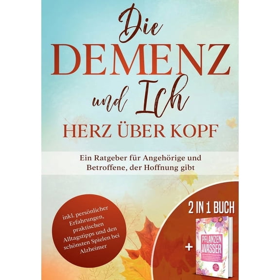 Die Demenz und Ich - Herz Ã¼ber Kopf: Ein Ratgeber fÃ¼r AngehÃ¶rige und Betroffene, der Hoffnung gibt, (Paperback)