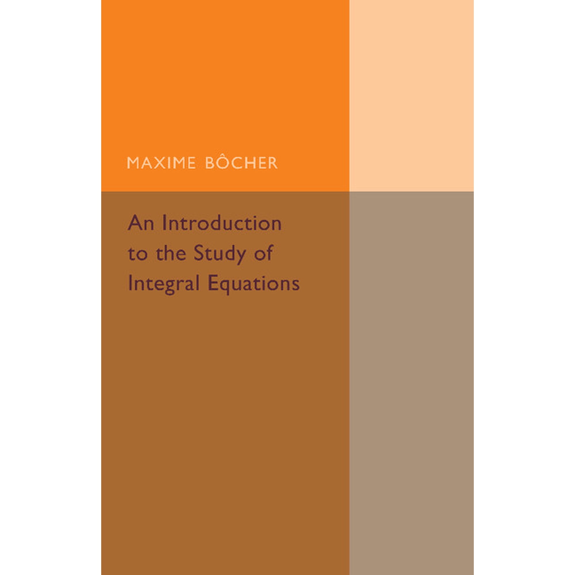 Cambridge Tracts in Mathematics An Introduction to the Study of Integral Equations (Paperback)