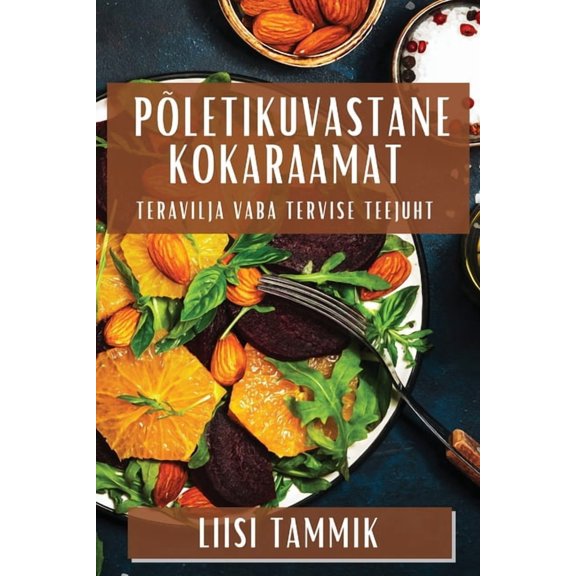 Põletikuvastane Kokaraamat: Teravilja Vaba Tervise Teejuht, (Paperback)