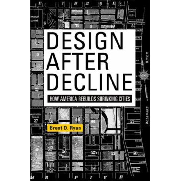 Pre-Owned Design After Decline: How America Rebuilds Shrinking Cities (The City in the Twenty-First Century) (Hardcover) 0812244079 9780812244076