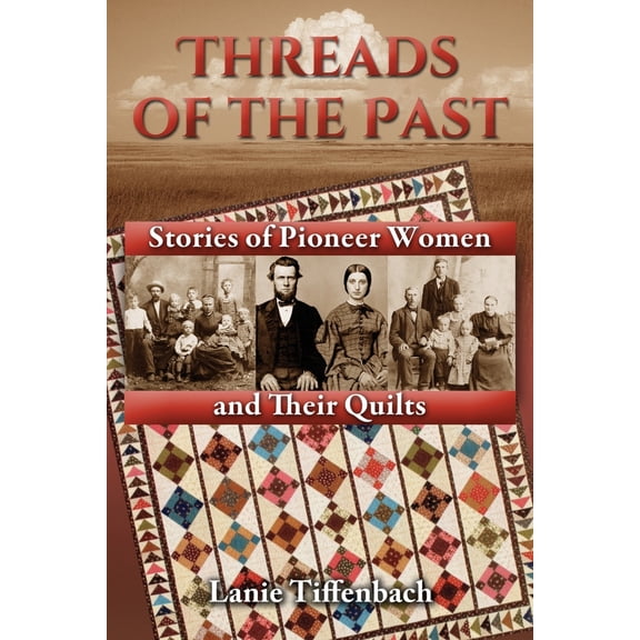 Pre-Owned Threads of the Past: Stories of Pioneer Women and Their Quilts (Paperback) 0692281851 9780692281857