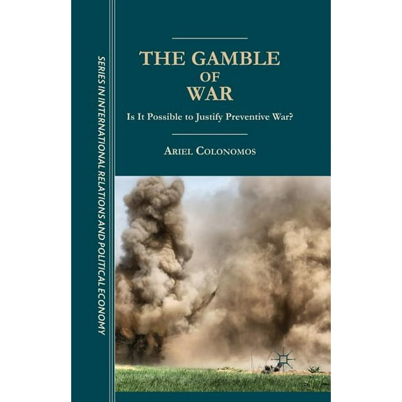 The Sciences Po International Relations The Gamble of War: Is It Possible to Justify Preventive War?, (Paperback)