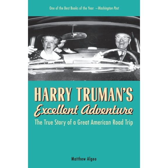Harry Truman's Excellent Adventure: The True Story of a Great American Road Trip, (Paperback)