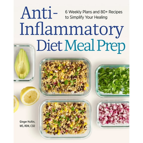 Anti-Inflammatory Diet Meal Prep: 6 Weekly Plans and 80  Recipes to Simplify Your Healing, (Paperback)