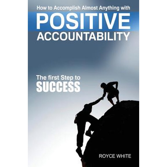 Positive Accountability: The First Step to Success Paperback