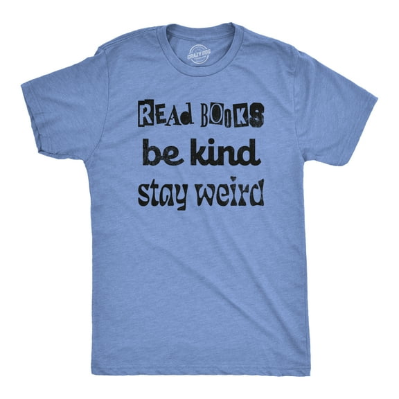 Mens Read Books Be Kind Stay Weird T Shirt Funny Nerdy Unique Reading Tee for Guys Graphic Tees