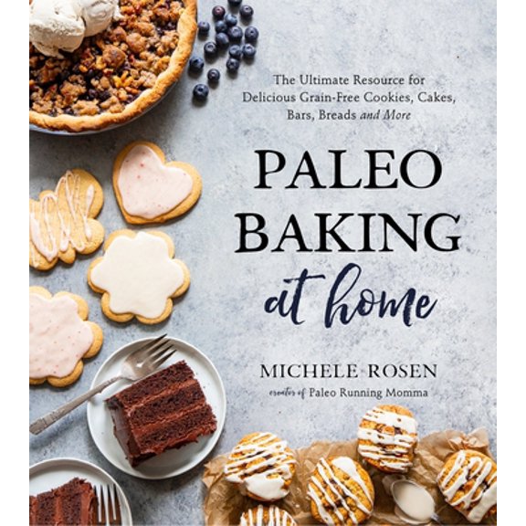 Pre-Owned Paleo Baking at Home: The Ultimate Resource for Delicious Grain-Free Cookies, Cakes, Bars, Breads and More (Paperback) 1624149375 9781624149375
