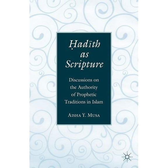 ?Ad?th as Scripture: Discussions on the Authority of Prophetic Traditions in Islam, (Paperback)