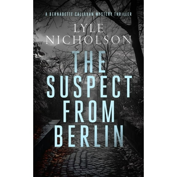 Bernadette Callahan The Suspect from Berlin: A Female Detective Mystery, Book 7, (Paperback)