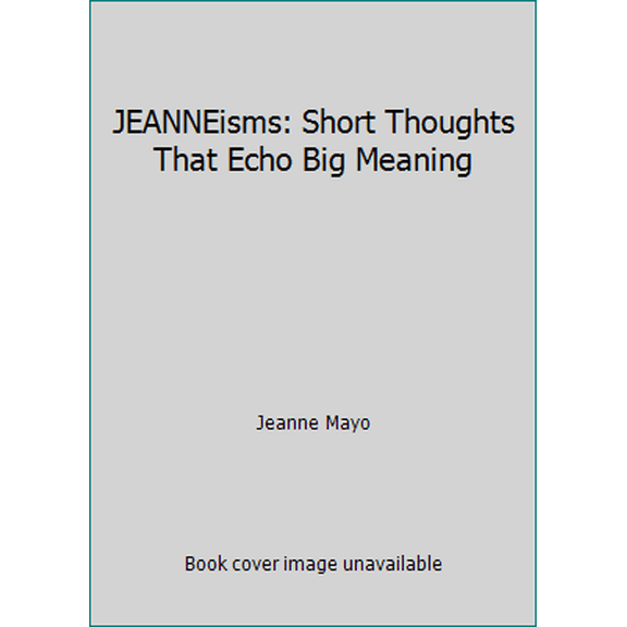 Pre-Owned JEANNEisms: Short Thoughts That Echo Big Meaning (Hardcover) 0984415831 9780984415830