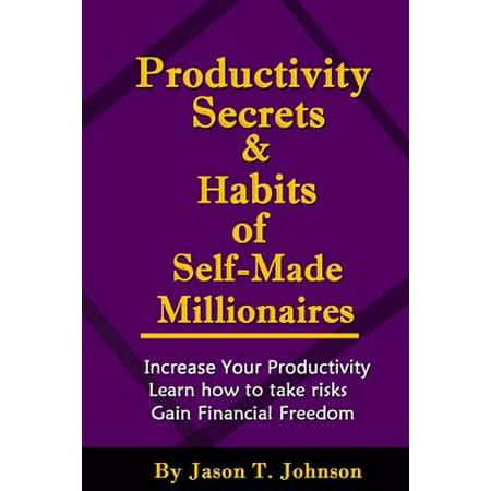 productivity secrets and habits of self made millionaires productivity secrets and habits of self made millionaires