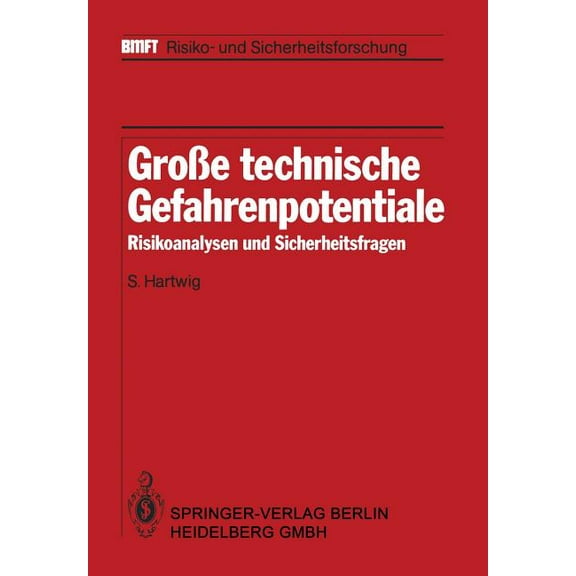 Bmft - Risiko- Und Sicherheitsforschung GroÃe Technische Gefahrenpotentiale: Risikoanalysen Und Sicherheitsfragen, (Paperback)