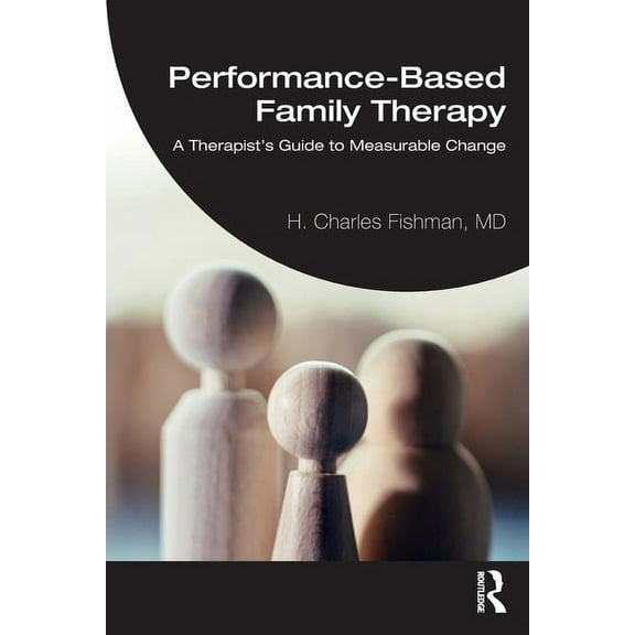 Performance-Based Family Therapy: A Therapist's Guide to Measurable Change, (Paperback)
