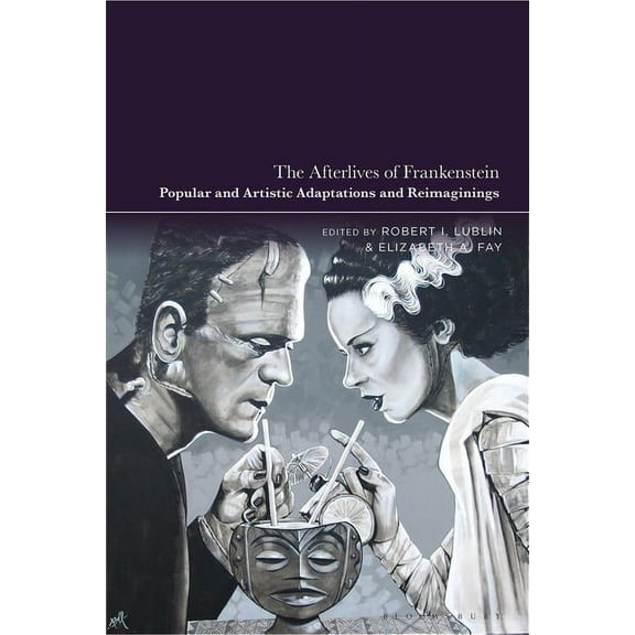 The Afterlives of Frankenstein: Popular and Artistic Adaptations and Reimaginings, (Hardcover)