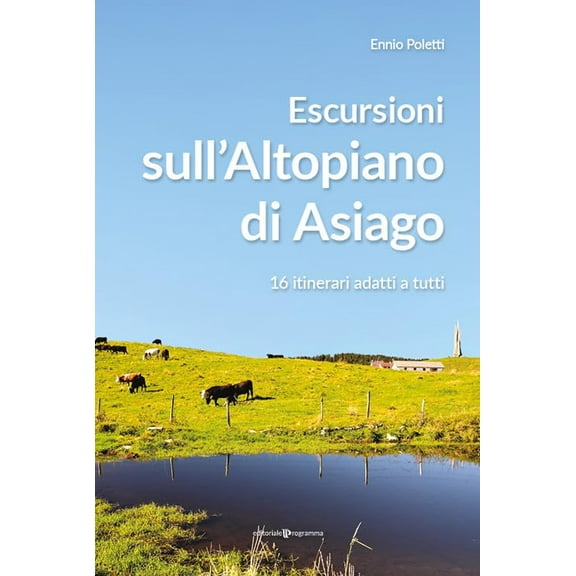 Ennio Poletti Escursioni sull'altopiano di Asiago. 16 itinerari adatti a tutti (Paperback)