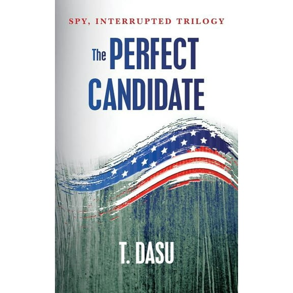 The Perfect Candidate: Spy, Interrupted  Paperback  T. Dasu