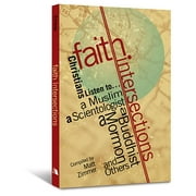 Faith Intersections: Christians Listen To...a Muslim, a Scientologist, a Buddhist, a Mormon, and Others (Paperback)