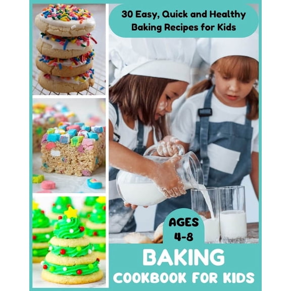 Baking Cookbook for Kids Ages 4-8 - 30 Easy, Quick and Healthy Baking Recipes for Kids, (Paperback)