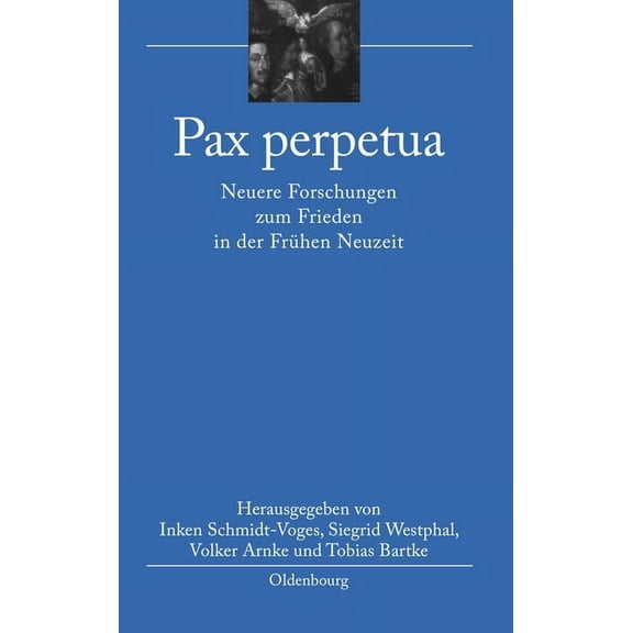Bibliothek Altes Reich Pax Perpetua: Neuere Forschungen Zum Frieden in Der Frühen Neuzeit, Book 8, (Hardcover)