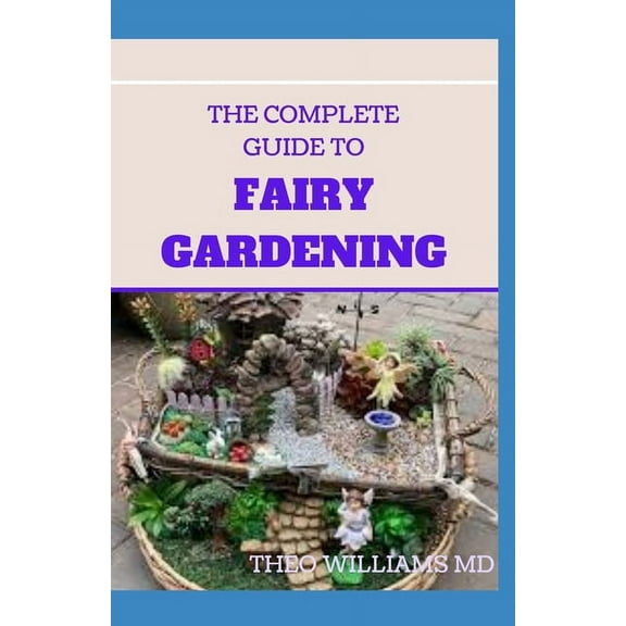 The Complete Guide to Fairy Gardening, (Paperback)