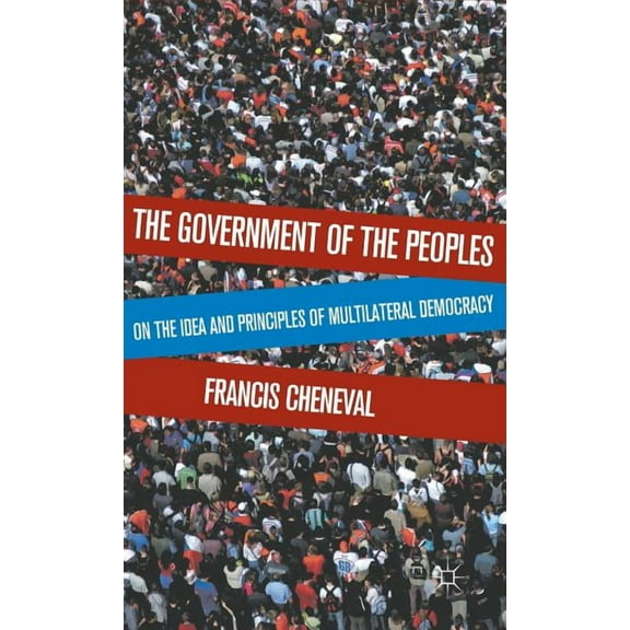 The Government of the Peoples: On the Idea and Principles of Multilateral Democracy, (Hardcover)
