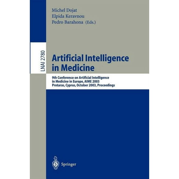 Artificial Intelligence in Medicine: 9th Conference on Artificial Intelligence in Medicine in Europe, Aime 2003, Protara, (Paperback)