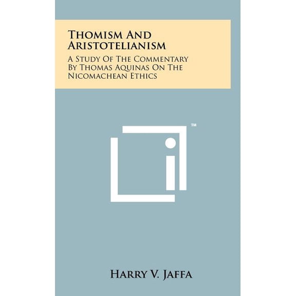 Thomism And Aristotelianism: A Study Of The Commentary By Thomas Aquinas On The Nicomachean Ethics (Hardcover)