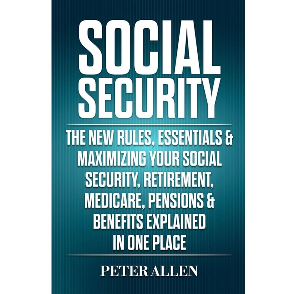 Social Security The New Rules, Essentials & Maximizing Your Social