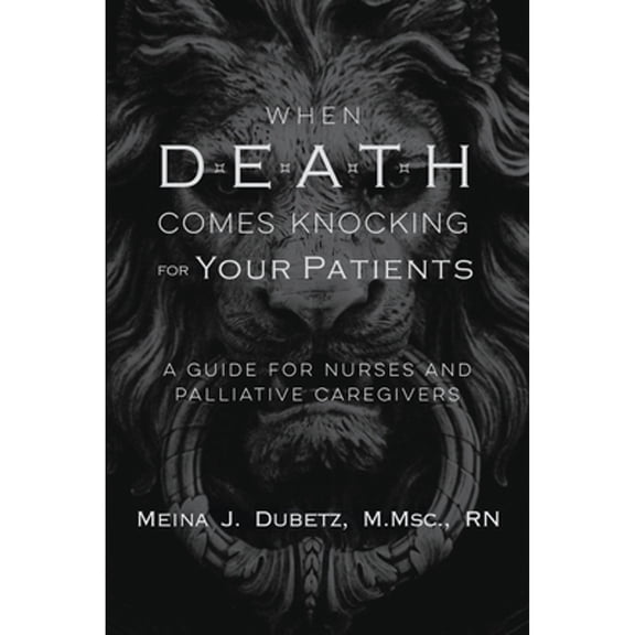 Pre-Owned When Death Comes Knocking for Your Patients: A Guide for Nurses and Palliative Caregivers (Paperback) 0998121266 9780998121260