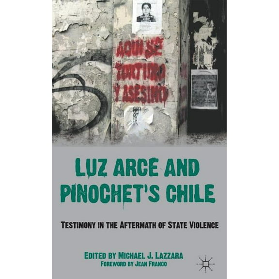 Luz Arce and Pinochet's Chile: Testimony in the Aftermath of State Violence, (Hardcover)