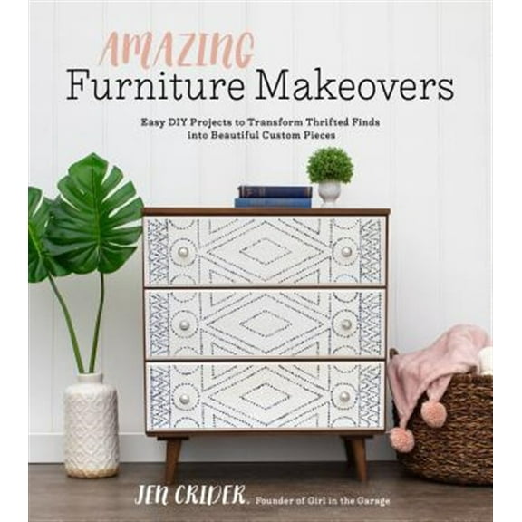 Pre-Owned Amazing Furniture Makeovers: Easy DIY Projects to Transform Thrifted Finds Into Beautiful Custom Pieces (Paperback) 162414795X 9781624147951