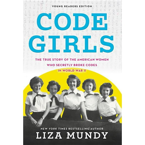Code Girls: The True Story of the American Women Who Secretly Broke Codes in World War II (Young Readers') (Hardcover)