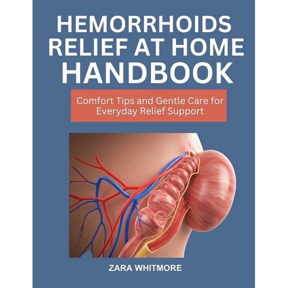 Hemorrhoids Relief At-Home Handbook: Comfort Tips and Gentle Care for Everyday Relief Support, (Paperback)