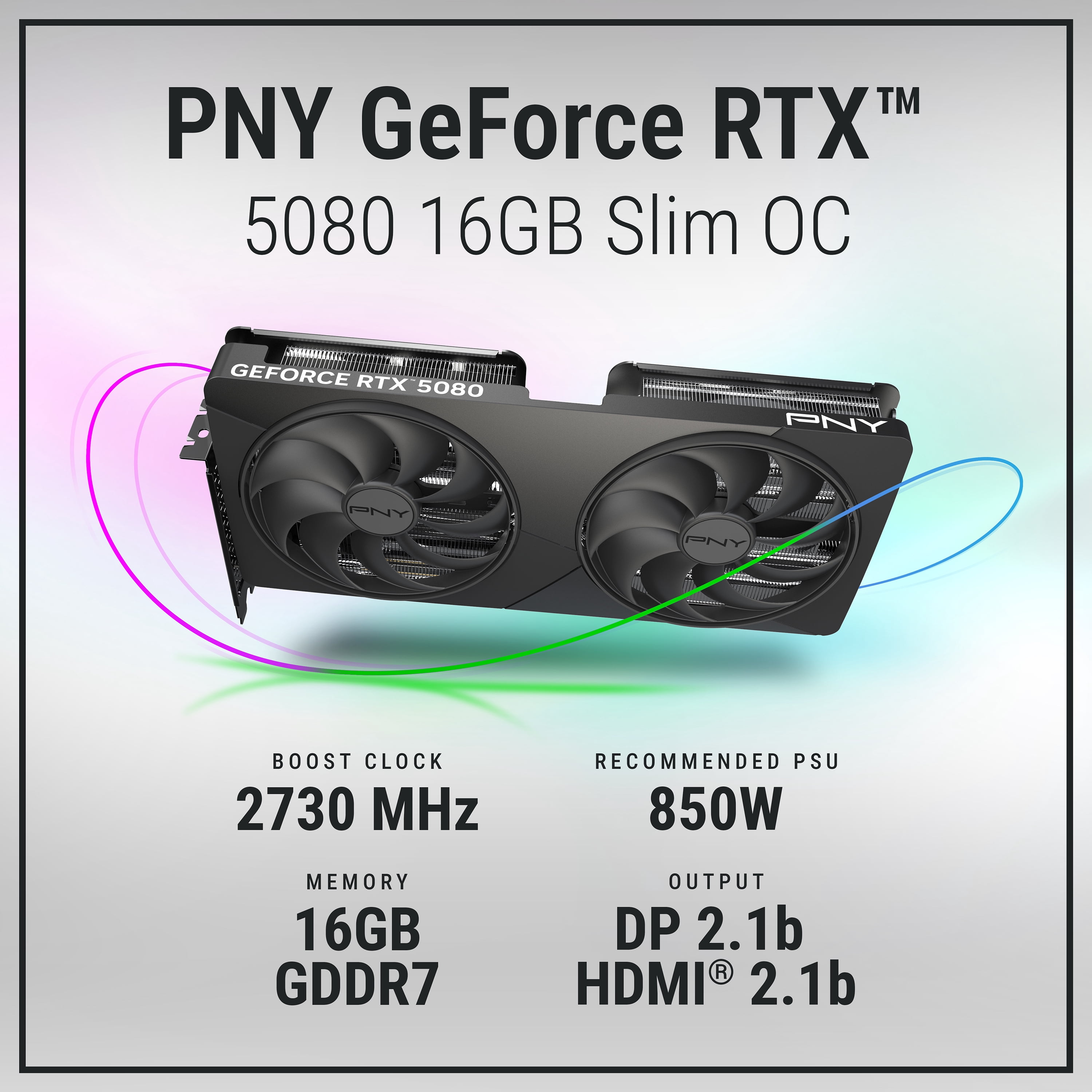 PNY NVIDIA GeForce RTX™ 5080 Slim Dual-Fan, Dual-Slot OC Graphics Card (16GB GDDR7, 256-bit, Boost Speed: 2730 MHz, PCIe® 5.0, HDMI®/DP 2.1, NVIDIA Blackwell Architecture, DLSS 4.5