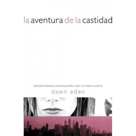 La Aventura de La Castidad: Encontrando Satisfaccion Con Tu Ropa Puesta [Spanish]