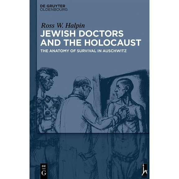 Jewish Doctors and the Holocaust: The Anatomy of Survival in Auschwitz, (Hardcover)