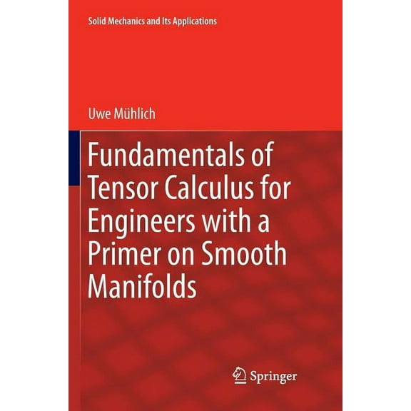 Solid Mechanics and Its Applications Fundamentals of Tensor Calculus for Engineers with a Primer on Smooth Manifolds, Book 230, (Paperback)