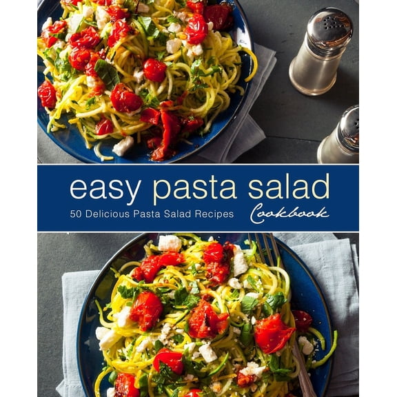 Easy Pasta Salad Cookbook: 50 Delicious Pasta Salad Recipes (Paperback)