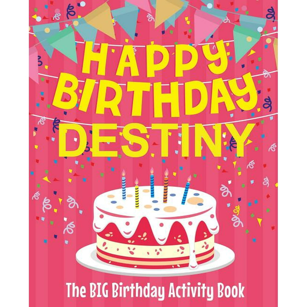 Happy Birthday Destiny - The Big Birthday Activity Book : (personalized ...
