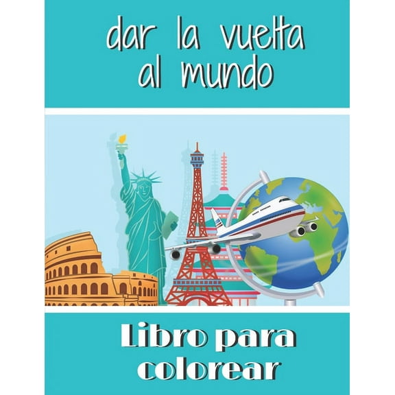 Libro para colorear dar la vuelta al mundo: Libro para colorear (Paperback)