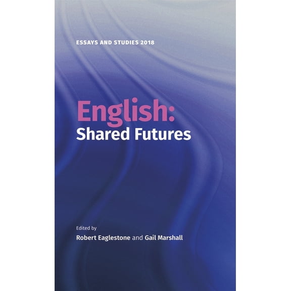 Essays and Studies English: Shared Futures, Book 71, (Hardcover)