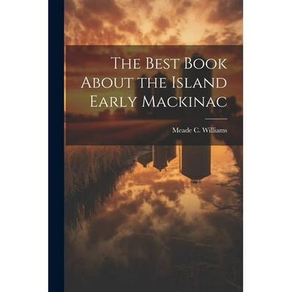 The Best Book About the Island Early Mackinac (Paperback)