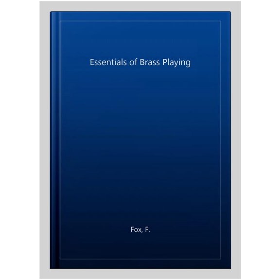 Pre-Owned Essentials of Brass Playing (Vo28Embx) (Paperback) 091365003X 9780913650035