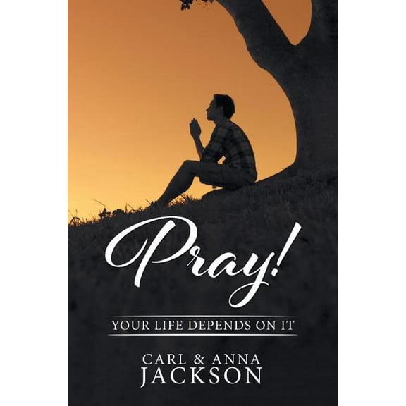 Pray! : Your Life Depends on It