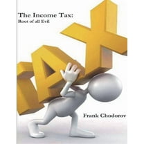 The Income Tax: Root of All Evil (Paperback) by Frank Chodorov